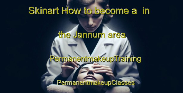 Skinart How to become a  in the Jannum area | #PermanentmakeupTraining #PermanentmakeupClasses #SkinartTraining-Netherlands