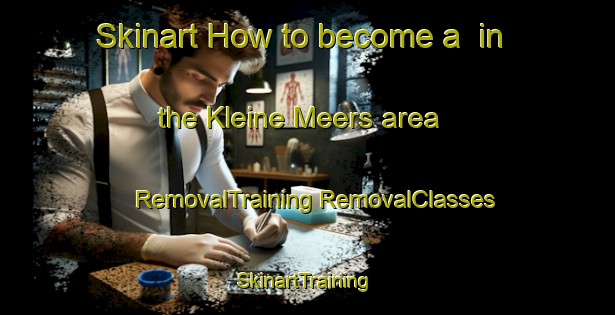 Skinart How to become a  in the Kleine Meers area | #RemovalTraining #RemovalClasses #SkinartTraining-Netherlands