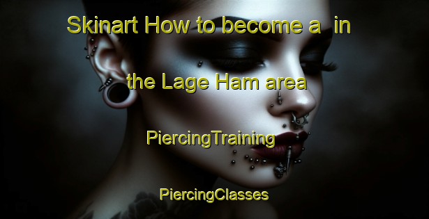 Skinart How to become a  in the Lage Ham area | #PiercingTraining #PiercingClasses #SkinartTraining-Netherlands