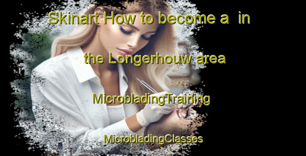 Skinart How to become a  in the Longerhouw area | #MicrobladingTraining #MicrobladingClasses #SkinartTraining-Netherlands