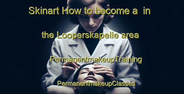 Skinart How to become a  in the Looperskapelle area | #PermanentmakeupTraining #PermanentmakeupClasses #SkinartTraining-Netherlands