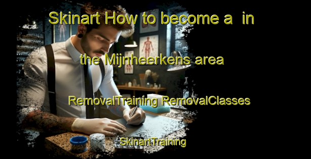 Skinart How to become a  in the Mijnheerkens area | #RemovalTraining #RemovalClasses #SkinartTraining-Netherlands