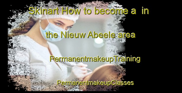 Skinart How to become a  in the Nieuw Abeele area | #PermanentmakeupTraining #PermanentmakeupClasses #SkinartTraining-Netherlands