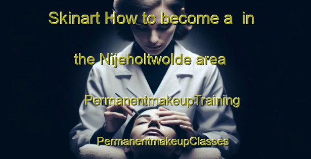 Skinart How to become a  in the Nijeholtwolde area | #PermanentmakeupTraining #PermanentmakeupClasses #SkinartTraining-Netherlands