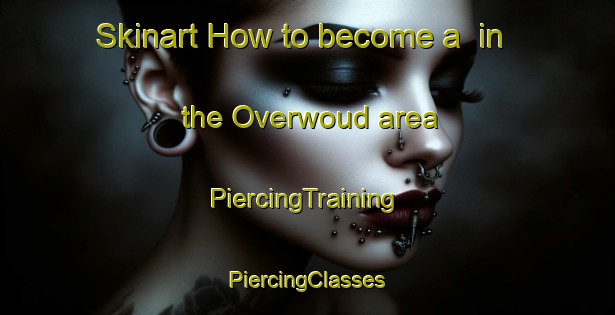 Skinart How to become a  in the Overwoud area | #PiercingTraining #PiercingClasses #SkinartTraining-Netherlands