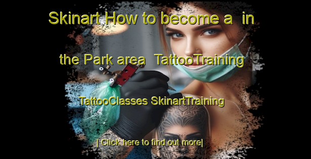 Skinart How to become a  in the Park area | #TattooTraining #TattooClasses #SkinartTraining-Netherlands