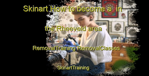 Skinart How to become a  in the Rheeveld area | #RemovalTraining #RemovalClasses #SkinartTraining-Netherlands