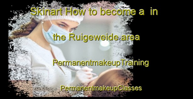 Skinart How to become a  in the Ruigeweide area | #PermanentmakeupTraining #PermanentmakeupClasses #SkinartTraining-Netherlands