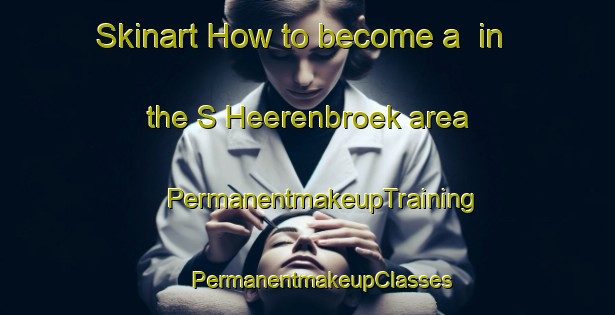 Skinart How to become a  in the S Heerenbroek area | #PermanentmakeupTraining #PermanentmakeupClasses #SkinartTraining-Netherlands