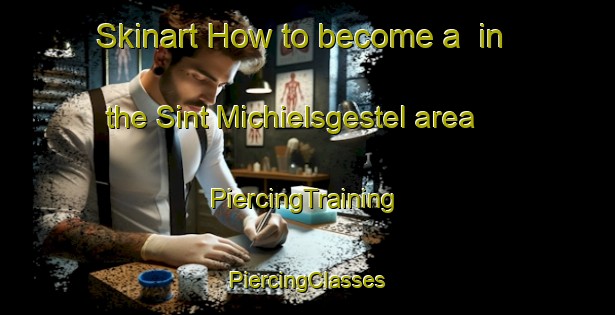 Skinart How to become a  in the Sint Michielsgestel area | #PiercingTraining #PiercingClasses #SkinartTraining-Netherlands