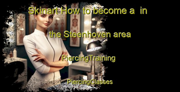 Skinart How to become a  in the Steenhoven area | #PiercingTraining #PiercingClasses #SkinartTraining-Netherlands