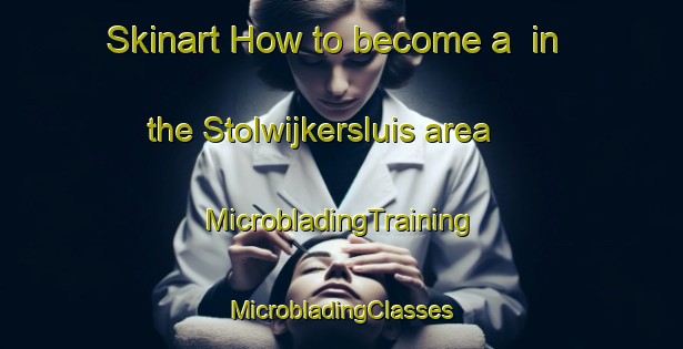 Skinart How to become a  in the Stolwijkersluis area | #MicrobladingTraining #MicrobladingClasses #SkinartTraining-Netherlands