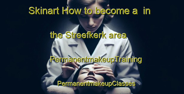 Skinart How to become a  in the Streefkerk area | #PermanentmakeupTraining #PermanentmakeupClasses #SkinartTraining-Netherlands