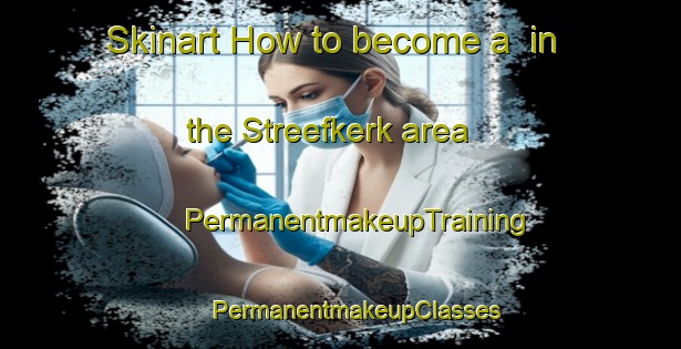 Skinart How to become a  in the Streefkerk area | #PermanentmakeupTraining #PermanentmakeupClasses #SkinartTraining-Netherlands