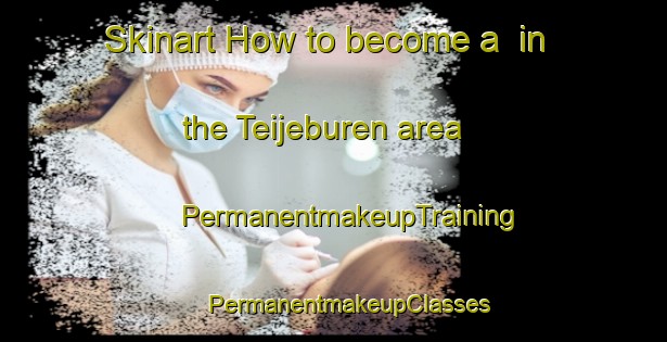 Skinart How to become a  in the Teijeburen area | #PermanentmakeupTraining #PermanentmakeupClasses #SkinartTraining-Netherlands