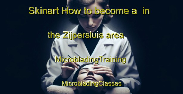 Skinart How to become a  in the Zijpersluis area | #MicrobladingTraining #MicrobladingClasses #SkinartTraining-Netherlands