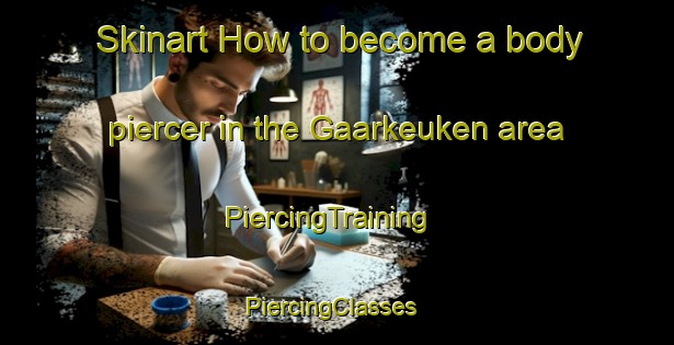 Skinart How to become a body piercer in the Gaarkeuken area | PiercingTraining | PiercingClasses | SkinartTraining-Netherlands