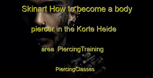 Skinart How to become a body piercer in the Korte Heide area | PiercingTraining | PiercingClasses | SkinartTraining-Netherlands