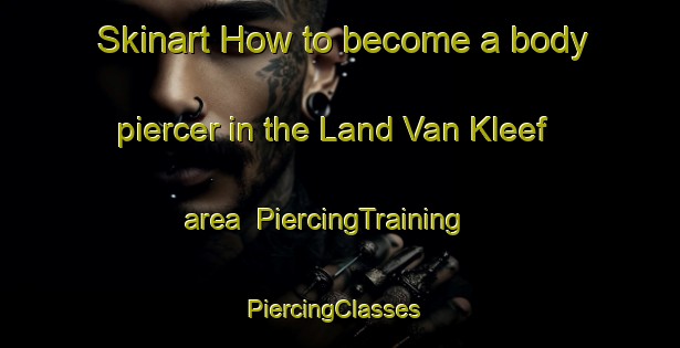 Skinart How to become a body piercer in the Land Van Kleef area | PiercingTraining | PiercingClasses | SkinartTraining-Netherlands