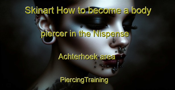 Skinart How to become a body piercer in the Nispense Achterhoek area | PiercingTraining | PiercingClasses | SkinartTraining-Netherlands