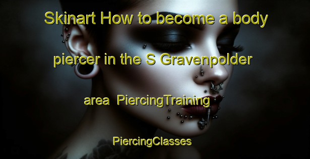 Skinart How to become a body piercer in the S Gravenpolder area | PiercingTraining | PiercingClasses | SkinartTraining-Netherlands