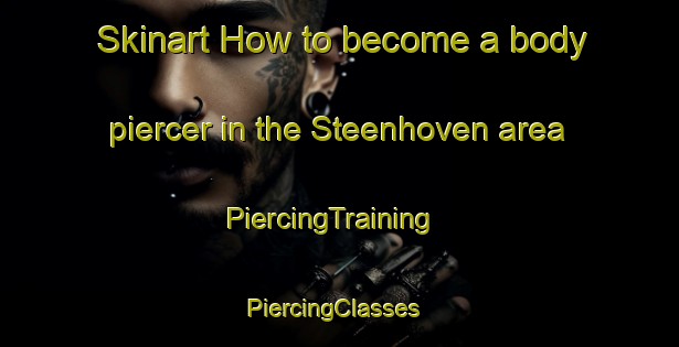 Skinart How to become a body piercer in the Steenhoven area | PiercingTraining | PiercingClasses | SkinartTraining-Netherlands
