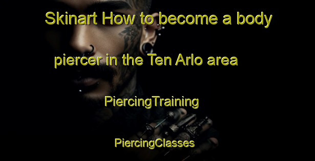 Skinart How to become a body piercer in the Ten Arlo area | PiercingTraining | PiercingClasses | SkinartTraining-Netherlands