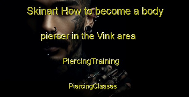 Skinart How to become a body piercer in the Vink area | PiercingTraining | PiercingClasses | SkinartTraining-Netherlands