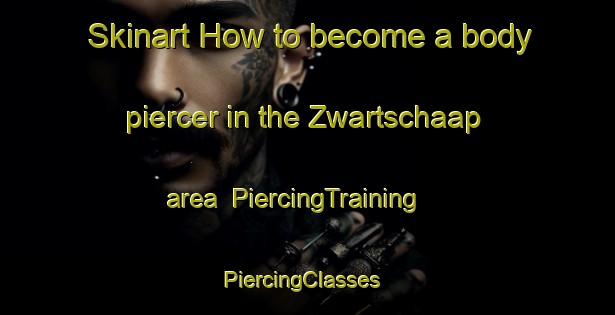 Skinart How to become a body piercer in the Zwartschaap area | PiercingTraining | PiercingClasses | SkinartTraining-Netherlands