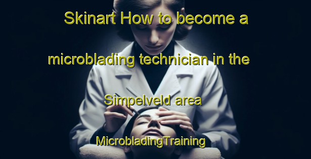 Skinart How to become a microblading technician in the Simpelveld area | MicrobladingTraining | MicrobladingClasses | SkinartTraining-Netherlands
