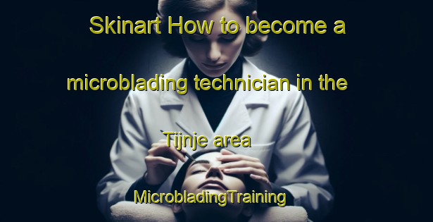 Skinart How to become a microblading technician in the Tijnje area | MicrobladingTraining | MicrobladingClasses | SkinartTraining-Netherlands