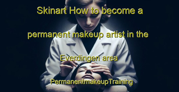 Skinart How to become a permanent makeup artist in the Everdingen area | PermanentmakeupTraining | PermanentmakeupClasses | SkinartTraining-Netherlands