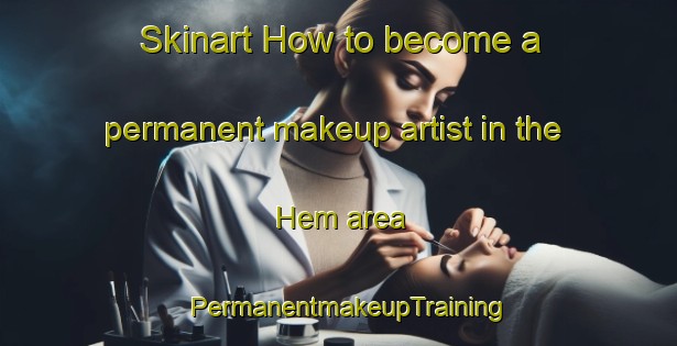 Skinart How to become a permanent makeup artist in the Hem area | PermanentmakeupTraining | PermanentmakeupClasses | SkinartTraining-Netherlands
