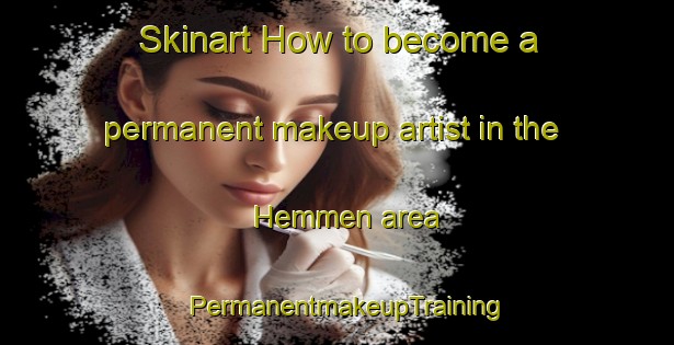 Skinart How to become a permanent makeup artist in the Hemmen area | PermanentmakeupTraining | PermanentmakeupClasses | SkinartTraining-Netherlands