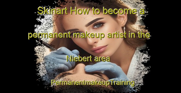 Skinart How to become a permanent makeup artist in the Niebert area | PermanentmakeupTraining | PermanentmakeupClasses | SkinartTraining-Netherlands