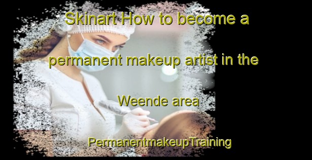 Skinart How to become a permanent makeup artist in the Weende area | PermanentmakeupTraining | PermanentmakeupClasses | SkinartTraining-Netherlands