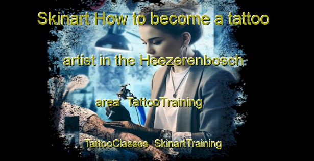 Skinart How to become a tattoo artist in the Heezerenbosch area | TattooTraining | TattooClasses | SkinartTraining-Netherlands