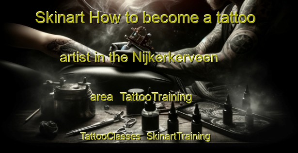 Skinart How to become a tattoo artist in the Nijkerkerveen area | TattooTraining | TattooClasses | SkinartTraining-Netherlands