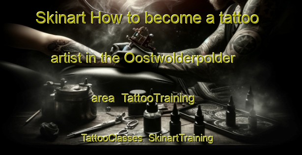 Skinart How to become a tattoo artist in the Oostwolderpolder area | TattooTraining | TattooClasses | SkinartTraining-Netherlands