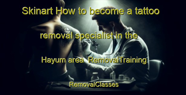 Skinart How to become a tattoo removal specialist in the Hayum area | RemovalTraining | RemovalClasses | SkinartTraining-Netherlands