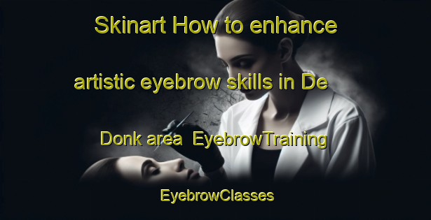Skinart How to enhance artistic eyebrow skills in De Donk area | EyebrowTraining | EyebrowClasses | SkinartTraining-Netherlands