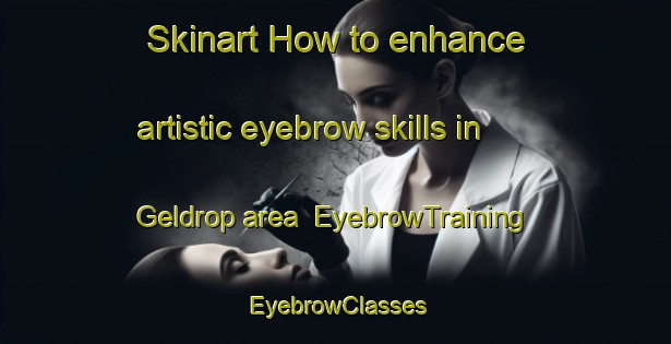 Skinart How to enhance artistic eyebrow skills in Geldrop area | EyebrowTraining | EyebrowClasses | SkinartTraining-Netherlands