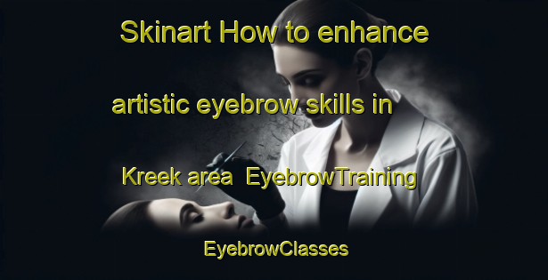 Skinart How to enhance artistic eyebrow skills in Kreek area | EyebrowTraining | EyebrowClasses | SkinartTraining-Netherlands