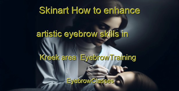 Skinart How to enhance artistic eyebrow skills in Kreek area | EyebrowTraining | EyebrowClasses | SkinartTraining-Netherlands