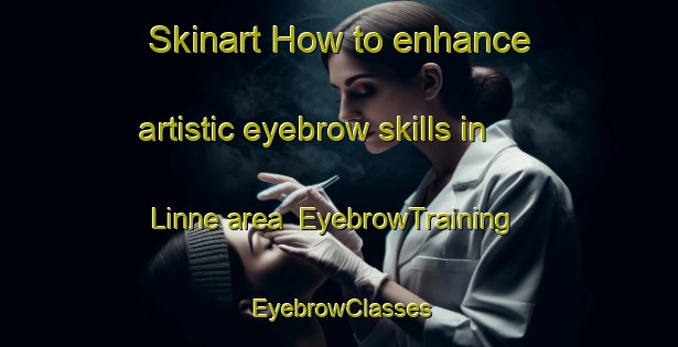 Skinart How to enhance artistic eyebrow skills in Linne area | EyebrowTraining | EyebrowClasses | SkinartTraining-Netherlands