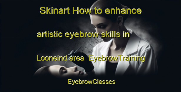 Skinart How to enhance artistic eyebrow skills in Looneind area | EyebrowTraining | EyebrowClasses | SkinartTraining-Netherlands