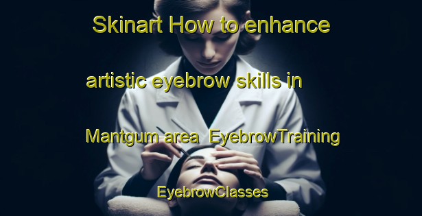 Skinart How to enhance artistic eyebrow skills in Mantgum area | EyebrowTraining | EyebrowClasses | SkinartTraining-Netherlands