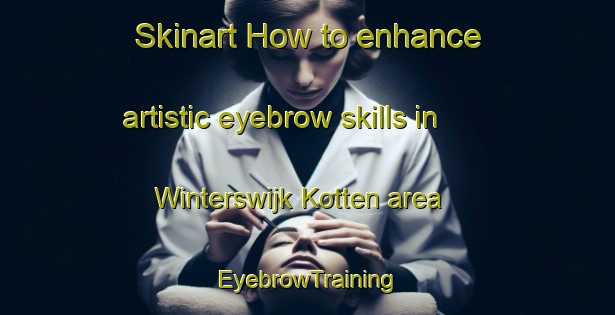 Skinart How to enhance artistic eyebrow skills in Winterswijk Kotten area | EyebrowTraining | EyebrowClasses | SkinartTraining-Netherlands