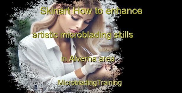 Skinart How to enhance artistic microblading skills in Alverna area | #MicrobladingTraining #MicrobladingClasses #SkinartTraining-Netherlands