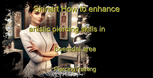 Skinart How to enhance artistic piercing skills in Beersdal area | #PiercingTraining #PiercingClasses #SkinartTraining-Netherlands